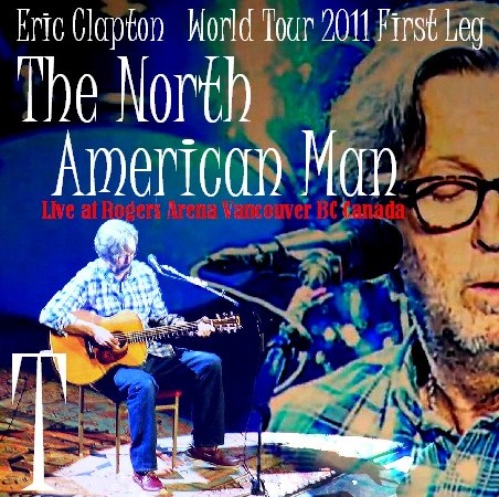 コレクターズCD Eric Clapton（エリッククラプトン 2011年北米カナダ）world Tour 2011 First Leg　2011.02.25