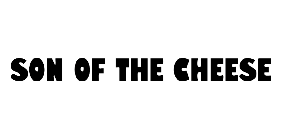 SON OF THE CHEESE