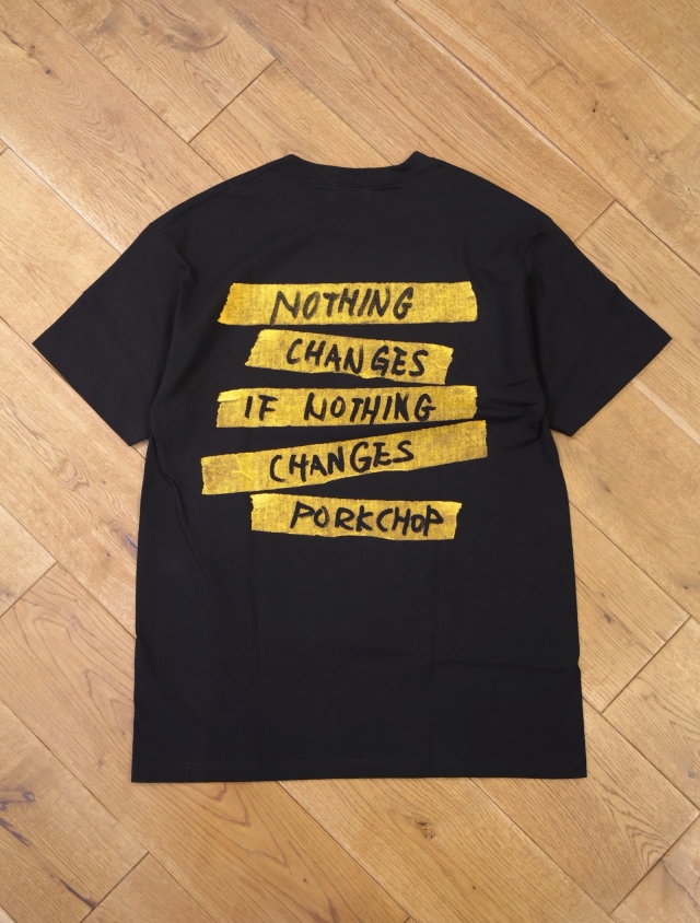 PORKCHOP GARAGE SUPPLY 「NOTHING CHANGES TEE」 プリント