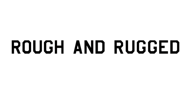 ROUGH AND RUGGED