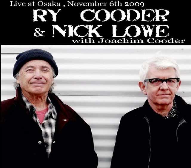 Ry Cooder & Nick Lowe ライ・クーダー ニック・ロウ/Live at Osaka, Japan 2009