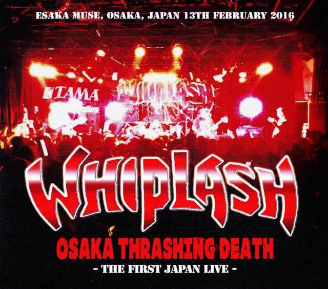 Whiplash ウィップラッシュ/Osaka,Japan 2016
