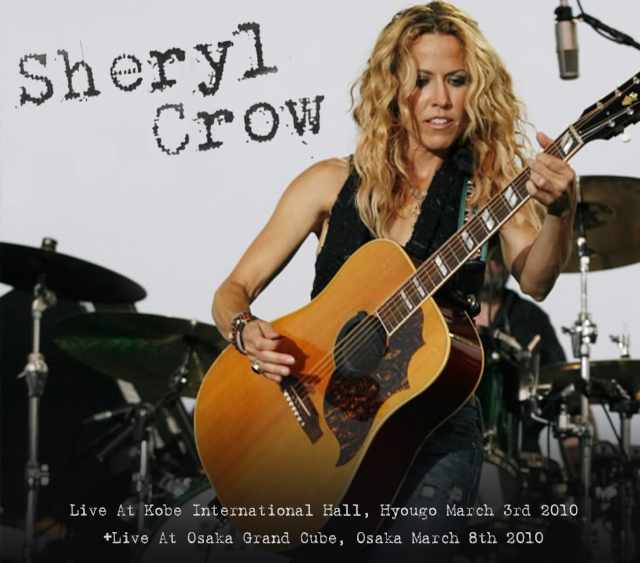 Sheryl Crow シェリル・クロウ/Hyougo & Osaka,Japan 2010