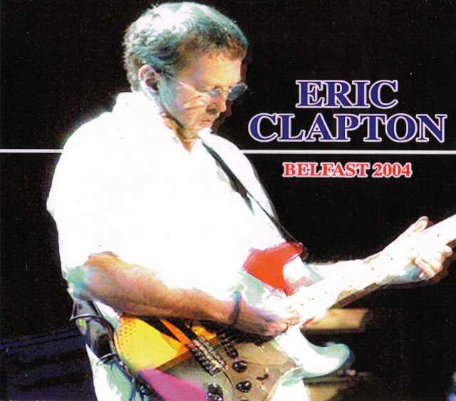 Eric Clapton エリック・クラプトン/Northern Ireland 2004