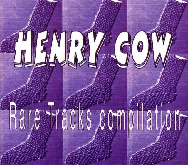 Henry Cow ヘンリー・カウ/Rare Tracks Compilation