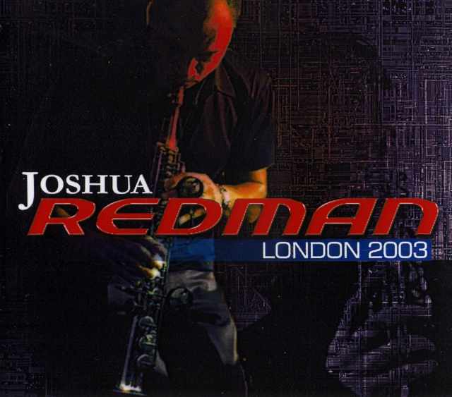 JOSHUA REDMAN ジュシア・レッドマン/LONDON 2003