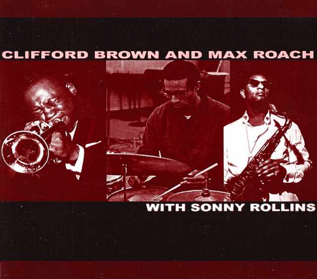 Clifford Brown,Max Roach,Sonny Rollins/1955-1956