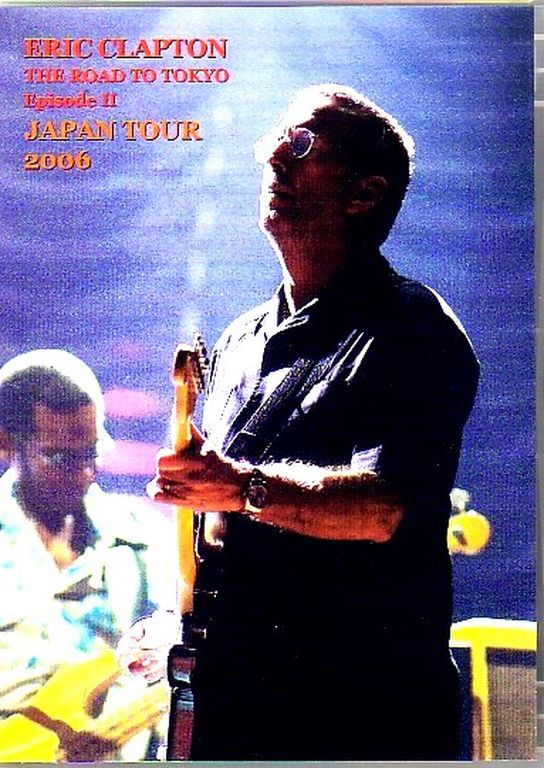 Eric Clapton エリック・クラプトン/Tokyo Japan 2006 Vol.2