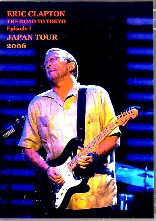 Eric Clapton エリック・クラプトン/Tokyo Japan 2006 Vol.1