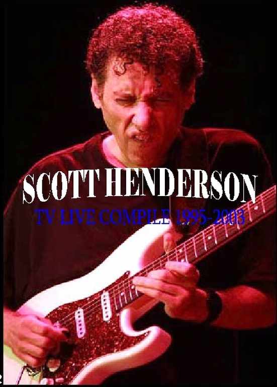 SCOTT HENDERSON スコット・ヘンダーソン/TV LIVE COMPILE 1995-2003