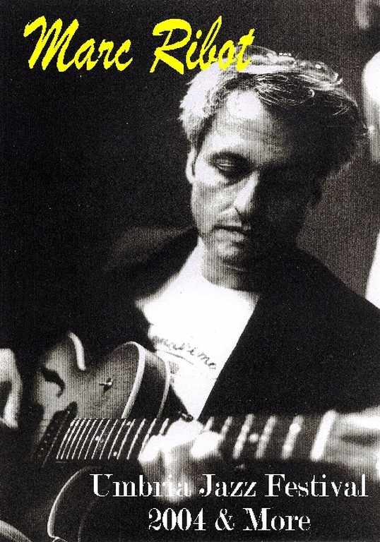 MARC RIBOT マーク・リボー/UMBRIA JAZZ FES 2004 & MORE