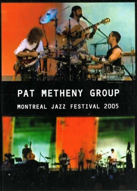 PAT METHENY GROUP パット・メセニー/MONTREAL JAZZ FESTIVAL 2005