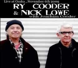 Ry Cooder & Nick Lowe ライ・クーダー ニック・ロウ/Live at Osaka, Japan 2009