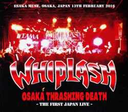 Whiplash ウィップラッシュ/Osaka,Japan 2016