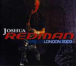 JOSHUA REDMAN ジュシア・レッドマン/LONDON 2003