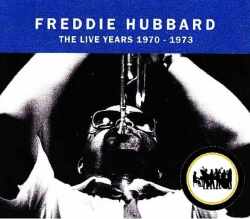 Freddie Hubbard フレディ・ハバード/Live Years 1970-1973