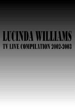 LUCINDA WILLIAMS/TV LIVE COMPILATION 2002-2003