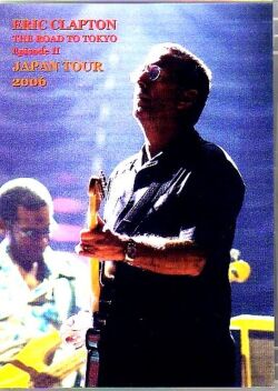 Eric Clapton エリック・クラプトン/Tokyo Japan 2006 Vol.2