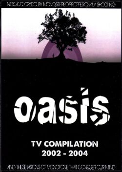 Oasis オアシス/TV Compilation 2002-2004