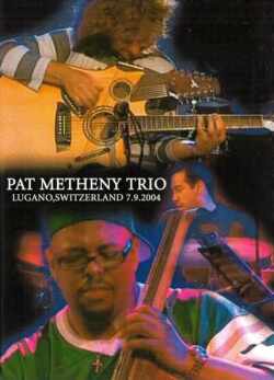 PAT METHENY TRIO パット・メセニー/LUGANO,SWITZERLAND 2004