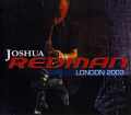 JOSHUA REDMAN ジュシア・レッドマン/LONDON 2003