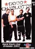 GOOD CHARLOTTE/HARD ROCK LIVE ORLANDO 2003