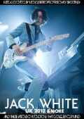 Jack White ジャック・ホワイト/UK 2012 & more