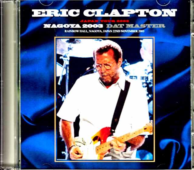 Eric Clapton エリック・クラプトン/Aichi,Japan 2003 DAT Master