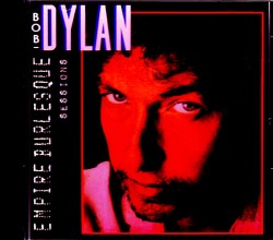 Bob Dylan ボブ・ディラン/Empire Burlesque Sessions