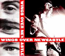 Wings ウイングス/ニューキャッスル公演 完全決定版 他 UK 1973 & more