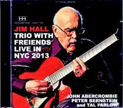 Jim Hall Trio John Abercrombie,Peter Bernstein ジム・ホール ジョン・アバークロンビー/NY,USA 2013 Complete & more