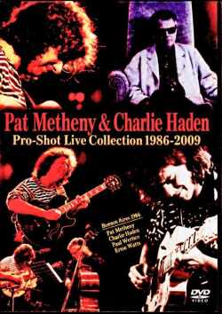 Pat Metheny Charlie Haden パット・メセニー チャーリー・ヘイデン/Pro-Shot Live Collection 1986-2009