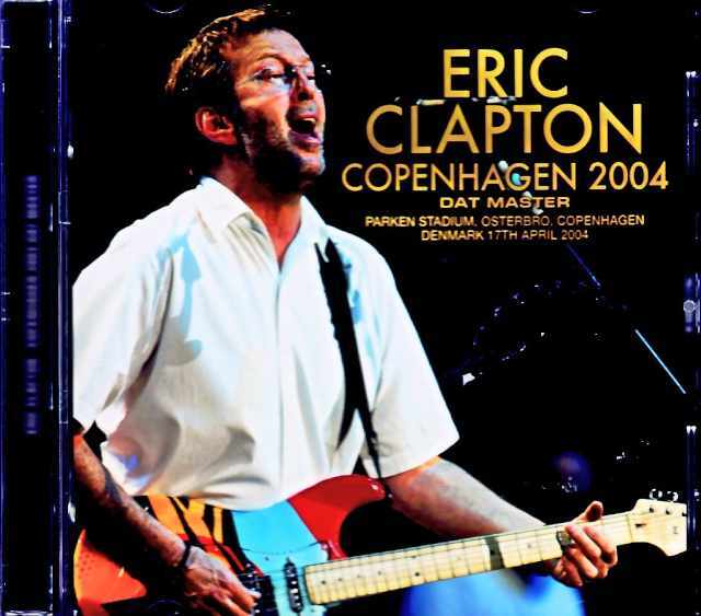 Eric Clapton エリック・クラプトン/Denmark 04.17.2004 Complete DAT
