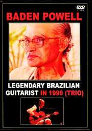 Baden Powell バーデン・パウエル/Legendary Brazilian Guitarist 1999 & more