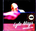 Lyle Mays ライル・メイズ/CA,USA 1999 & more
