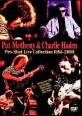 Pat Metheny Charlie Haden パット・メセニー チャーリー・ヘイデン/Pro-Shot Live Collection 1986-2009