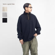 have a good day ハブアグッドデイ 裏起毛スウェット ハーフジップシャツ 日本製 メンズ