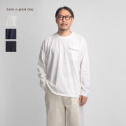 have a good day ハブアグッドデイ BD天竺 アーキテクト フラップポケット 長袖Tシャツ ロンT 日本製 メンズ