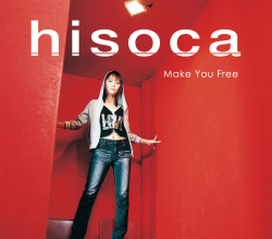 「Make You Free」hisoca