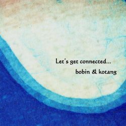 『Let’s get connected…』bobin & kotang