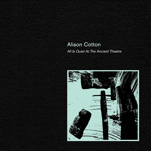 Alison Cotton / All Is Quiet At The Ancient Theatre