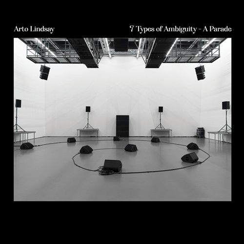 Arto Lindsay / 7 Types of Ambiguity A Parade