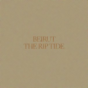 Beirut / The Rip Tide