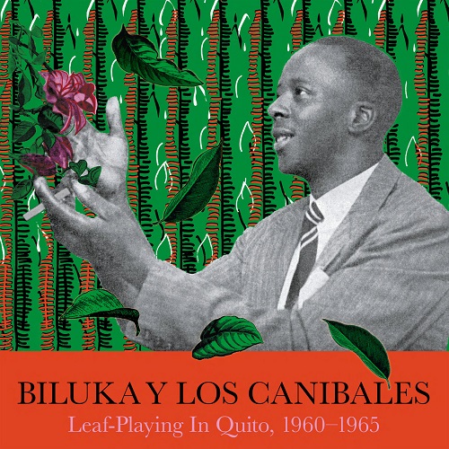 Biluka Y Los Canibales / Leaf​-​Playing In Quito, 1960​-​1965