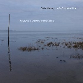 Chris Watson / In St Cuthbert's Time