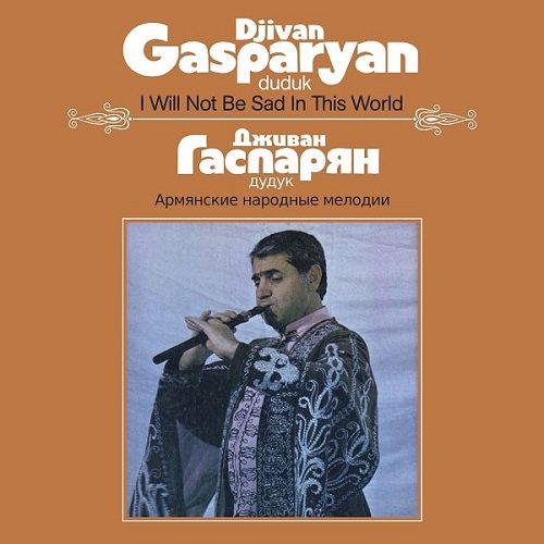 Djivan Gasparyan / I Will Not Be Sad In This World