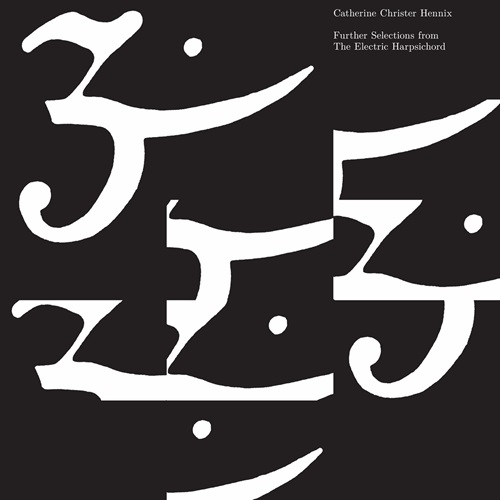 Catherine Christer Hennix / Further Selections from The Electric Harpsichord