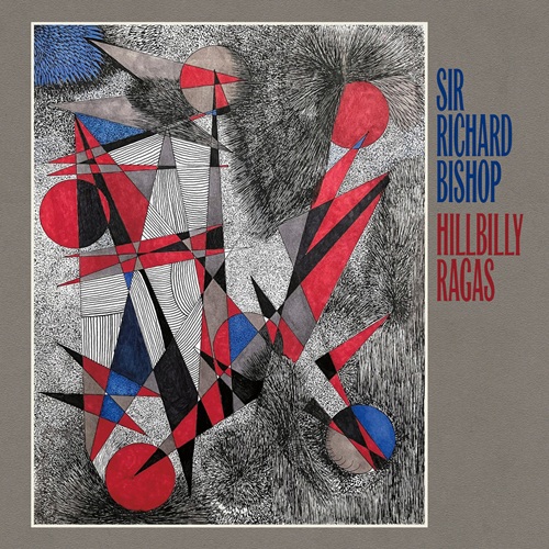 Sir Richard Bishop / Hillbilly Ragas