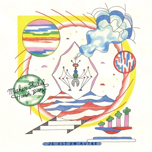 Maher Shalal Hash Baz / Je est un autre