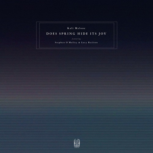 Kali Malone (featuring Stephen O’Malley & Lucy Railton) / Does Spring Hide Its Joy